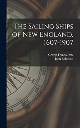 The Sailing Ships of New England, 1607-1907 The Sailing Ships of New England, 1607-1907 book cover