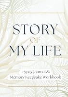 Story of My Life: Legacy Journal and Memory Keepsake Workbook 1738368025 Book Cover