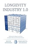 Longevity Industry 1.0: Defining the Biggest and Most Complex Industry in Human History (English Edition)