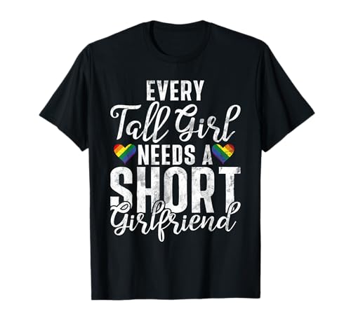 Every Tall Girl Needs a Short Girlfriend Lesbian T-Shirt