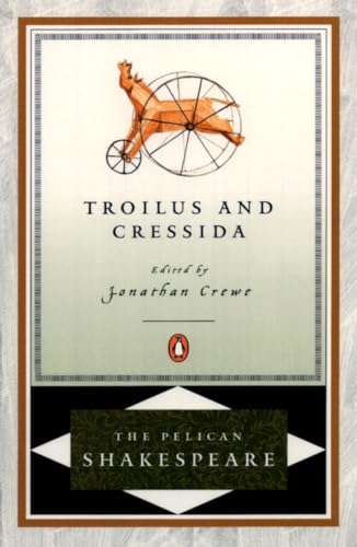 Troilus and Cressida (The Pelican Shakespeare)
