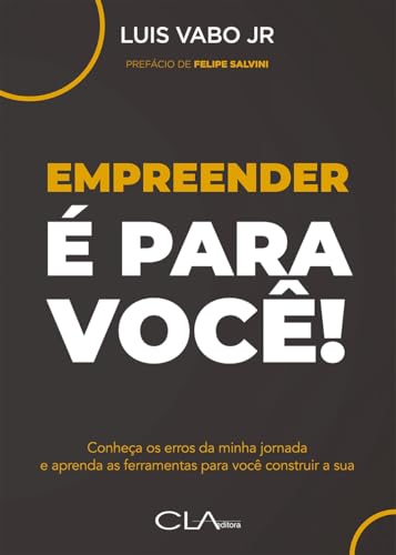 Empreender é para você!: Conheça a minha jornada e aprenda as pri...