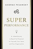 Superperformance: 8 Strategies to Reach Full Potential for Yourself, Your Team, and Your Organization