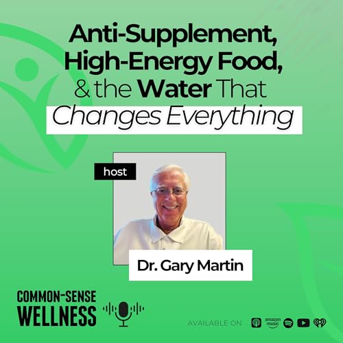 Episode 15: Anti-Supplement, High-Energy Food, and the Water That Changes Everything