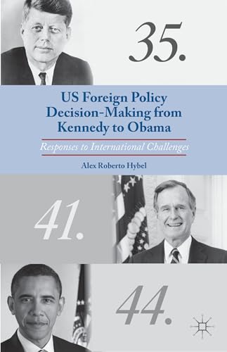 US Foreign Policy Decision-Making from Kennedy to Obama: Responses to International Challenges