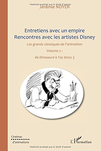 Entretiens avec un Empire (Vol 2) Rencontres avec les Artistes Disney les Grands Classiques de l'Ani (Cinémas d'animations)