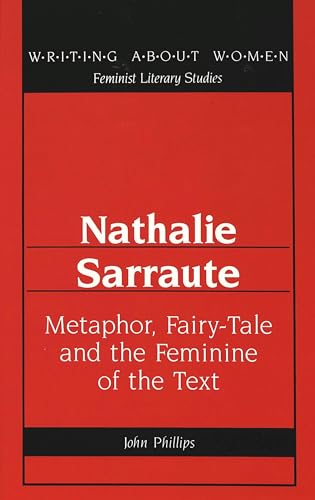 Nathalie Sarraute: Metaphor, Fairy-Tale and the Feminine of the Text (Writing About Women)