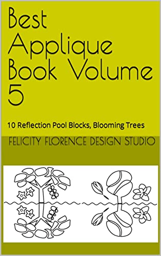 Best Applique Book Volume 5: 10 Reflection Pool Blocks, Blooming Trees (Best Applique Books)