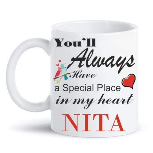NITA Always Have a Special Place in My Heart Love White Coffee Mug with Name, Gift for Friends , Lovers , Valentine's Day , Sister , Wife Ceramic Coffee Mug (325 ml)