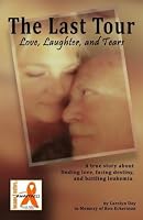The Last Tour: Love, Laughter, and Tears: In memory of Ron Eckerman 1500644218 Book Cover