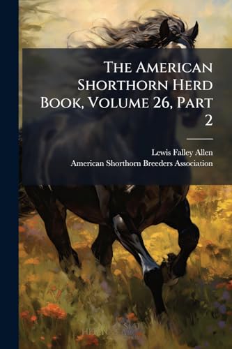 The American Shorthorn Herd Book, Volume 26, Part 2