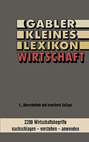 Gabler kleines Lexikon Wirtschaft: 2000 Wirtschaftsbegriffe nachschlagen ― verstehen ― anwenden