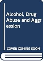 Alcohol, Drug Abuse and Aggression 0398047871 Book Cover