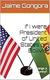 the united states of america rock band  If I were President of United States or Bolivia: Can I change a country? (English Edition)