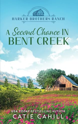 A Second Chance in Bent Creek: A Sweet Small Town and Family Saga Romance (Harker Brothers Ranch)