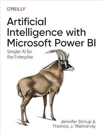 Artificial Intelligence with Microsoft Power Bi: Simpler AI for the Enterprise Artificial Intelligence with Microsoft Power Bi: Simpler AI for the Enterprise book cover