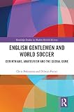  English Gentlemen and World Soccer: Corinthians, Amateurism and the Global Game (Routledge Studies in Modern British History) (English Edition)