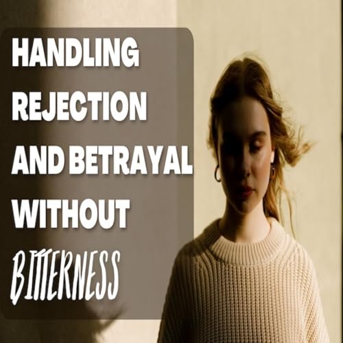 Page de couverture de Episode 1628: Handling rejection and betreyal without bitterness