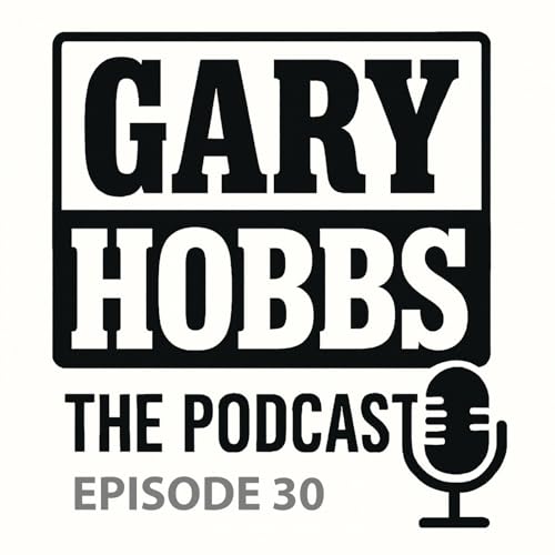 Gary Hobbs &ndash; The Podcast | Episode 30