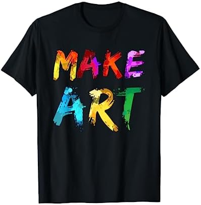 Make Art Painter Artist Teacher Artsy Gift Men Women Kids T-Shirt