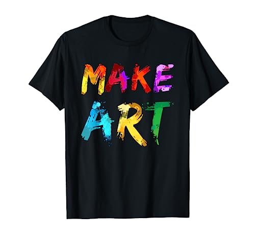 Make Art Painter Artist Teacher Artsy Gift Men Women Kids T-Shirt #TOP1