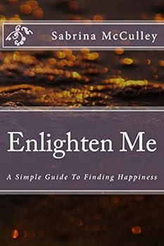 Paperback Enlighten Me: A Simple Guide To Finding Happiness Book