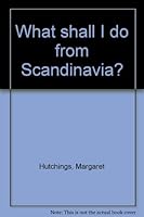 What Shall I Do from Scandinavia? B0006BQM1O Book Cover