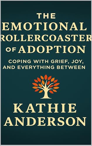 The Emotional Rollercoaster of Adoption: Coping with grief, joy and everything in between (Small but Mighty Book 2)