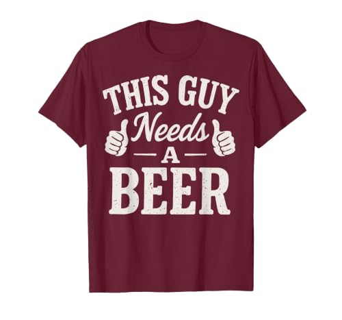 This Guy Needs A Beer T-Shirt, Men, Burgundy, Large
