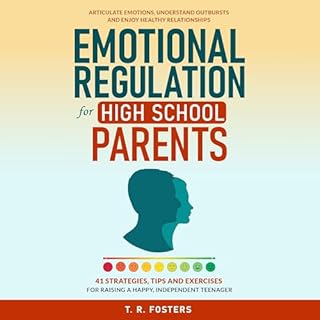 Emotional Regulation for High School Parents Audiobook By T. R. Fosters cover art