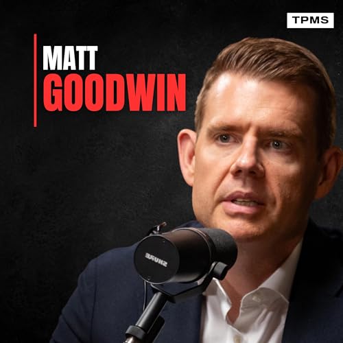 #159 - Matt Goodwin - The Radicalised & Disconnected Elite