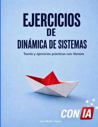 Teoría y ejercicios prácticos de Dinámica de Sistemas (System Dynamics Modeling with Vensim) (Spanish Edition)