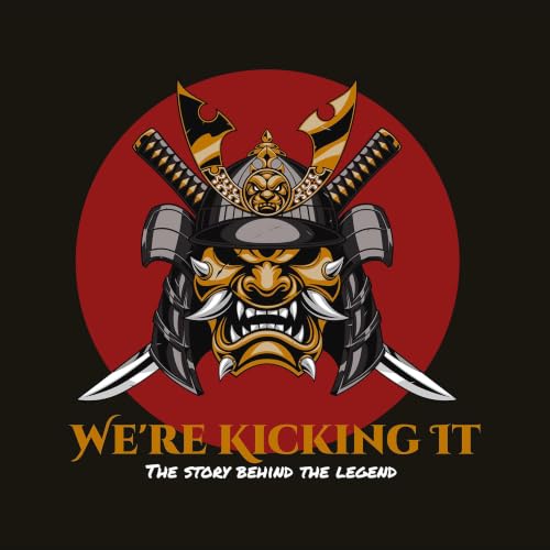『We're Kicking It | The Stories Behind the Legends and warriors of Martial arts greats』のカバーアート
