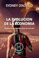 LA EVOLUCIÓN DE LA ECONOMÍA: Modelos de economía y tipos de mercado (EL ORDEN NATURAL) (Spanish Edition) 1795661577 Book Cover