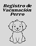  Registro de Vacunación Perro: Cuaderno de mi Perro
