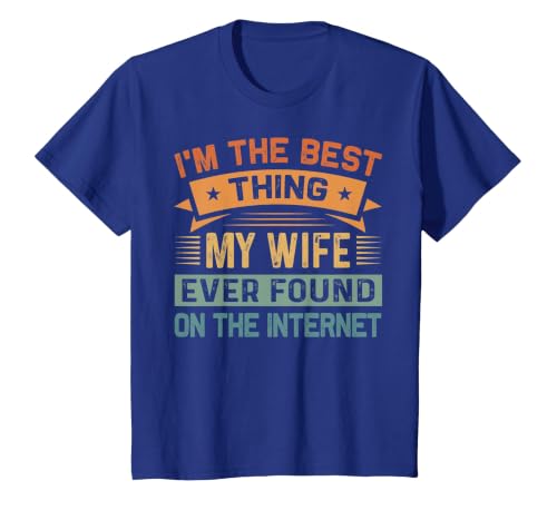 I'm The Best Thing My Wife Ever Found On The Internet T-Shirt, Youth, Royal Blue, 2T