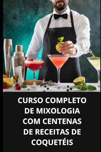CURSO COMPLETO DE MIXOLOGIA COM CENTENAS DE RECEITAS DE COQUETÉIS