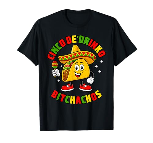 Cinco De Drink-o Bitchachos para hombre y mujer Camiseta