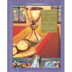 The Sacred Actions of Christian Worship (The Complete Library of Christian Worship ; V. 6)