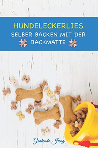 Hundeleckerlies selber backen mit der Backmatte: Leckere Backmatten Rezepte für Hunde Hundeleckerlies selber backen mit der Backmatte: Leckere Backmatten Rezepte für Hunde