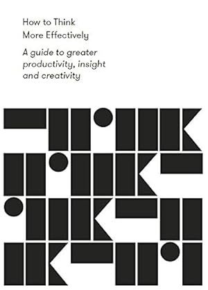 Book cover How to Think More Effectively: A guide to greater productivity, insight and creativity