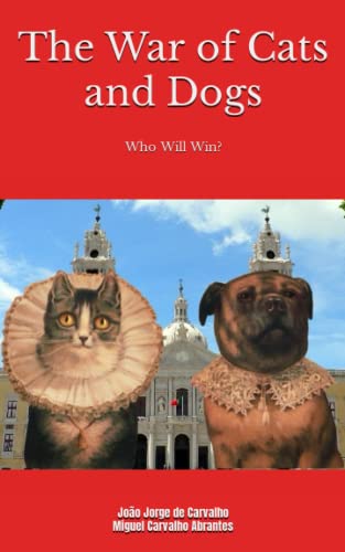 The War of Cats and Dogs: An Epic Tale Like You Have Never Read Before! (Myths, Legends and Stories from Portugal)