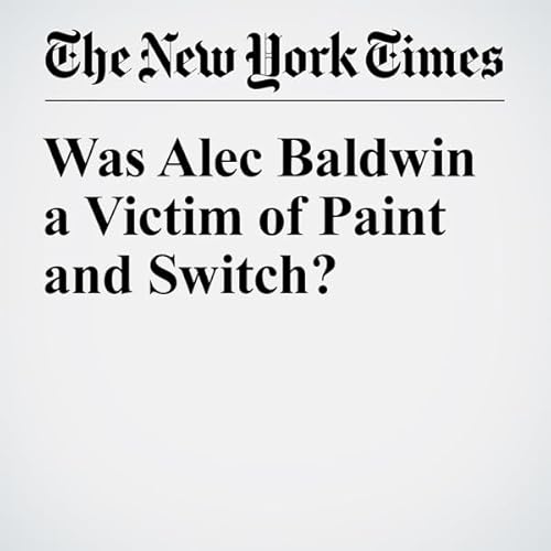 Was Alec Baldwin a Victim of Paint and Switch? cover art