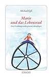  Marie und das Lebensrad: Eine Erzählung zu den grossen Lebensfragen