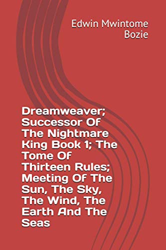 Dreamweaver; Successor Of The Nightmare King Book 1; The Tome Of Thirteen Rules; Meeting Of The Sun, The Sky, The Wind, The Earth And The Seas