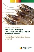 Efeitos Da Radiacao Ionizante Na Qualidade Do Camarao Branco 3841710204 Book Cover