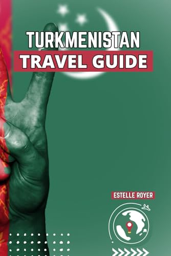 Turkmenistan Travel Guide: Uncover Central Asia’s Most Mysterious Land Through Its Deserts, Marble Cities, and Timeless Traditions