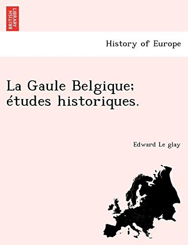 La Gaule Belgique; études historiques. (French Edition)