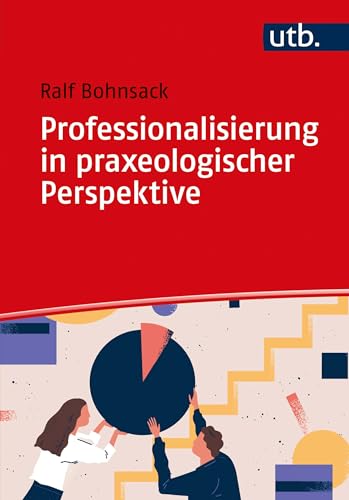 Professionalisierung in praxeologischer Perspektive: Zur Eigenlogik der Praxis in Lehramt, Sozialer Arbeit und Frühpädagogik (German Edition)