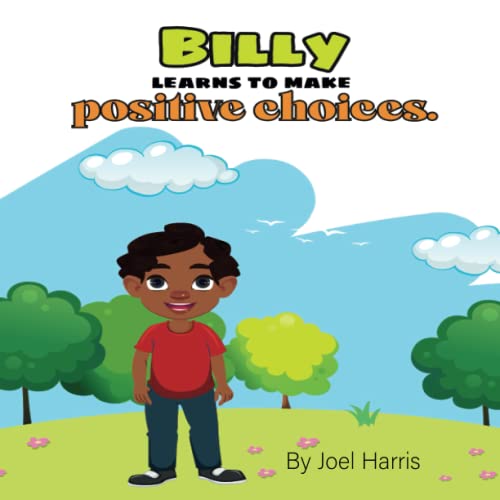 Billy Learns To Make Positive Choices: An Empowering Children'S Book About Making Good Decisions To Promote Character Development And Pro-Social Skill